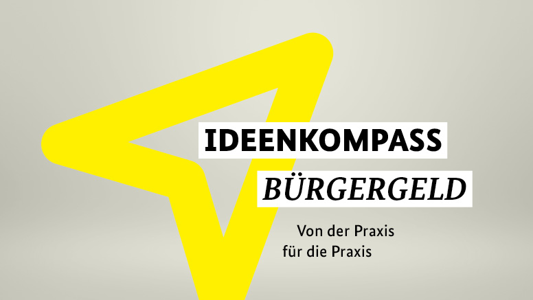 Grauer Hintergrund mit gelbem Pfeil und der Schrift: Ideenkompass Bürgergeld von der Praxis für die Praxis.
