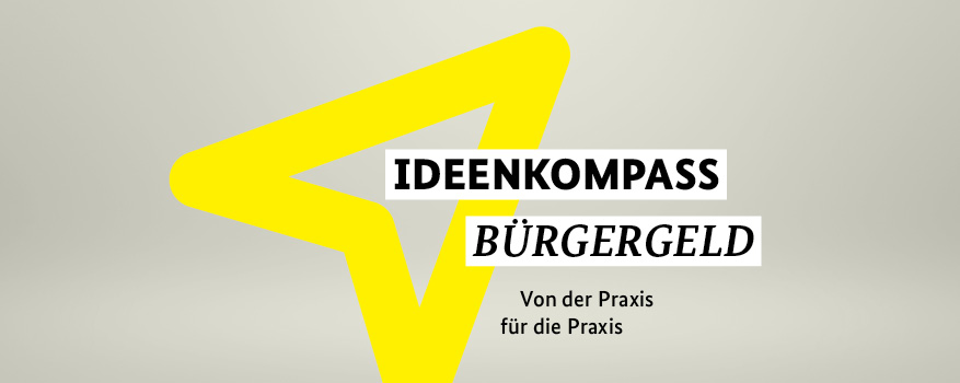 Grauer Hintergrund mit gelbem Pfeil und der Schrift: Ideenkompass Bürgergeld von der Praxis für die Praxis.